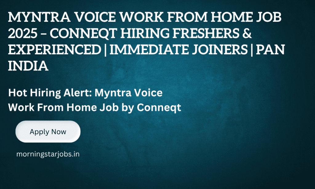 Conneqt Myntra Voice Work From Home Job Opening 2025 – Freshers and Experienced Apply Now