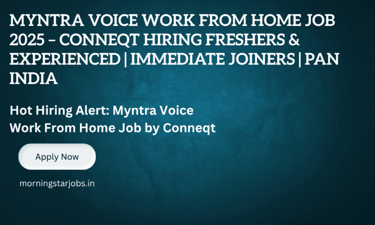 Conneqt Myntra Voice Work From Home Job Opening 2025 – Freshers and Experienced Apply Now