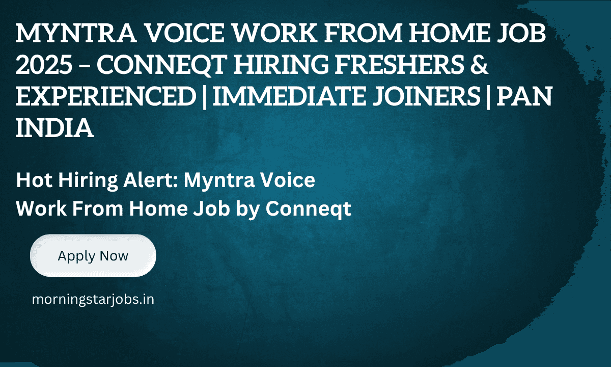 Conneqt Myntra Voice Work From Home Job Opening 2025 – Freshers and Experienced Apply Now