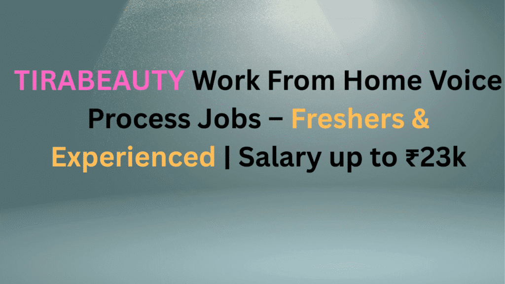 TIRABEAUTY Work From Home Voice Process Jobs India