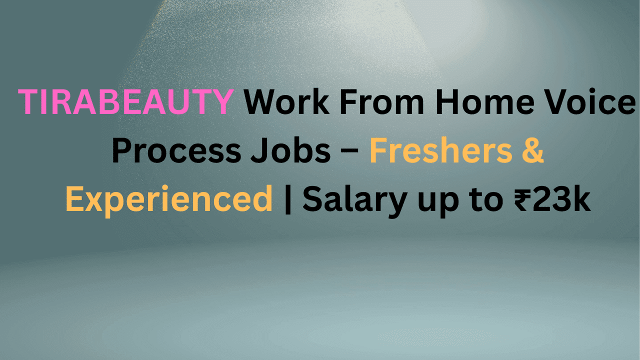 TIRABEAUTY Work From Home Voice Process Jobs – Freshers & Experienced | Salary up to ₹23k
