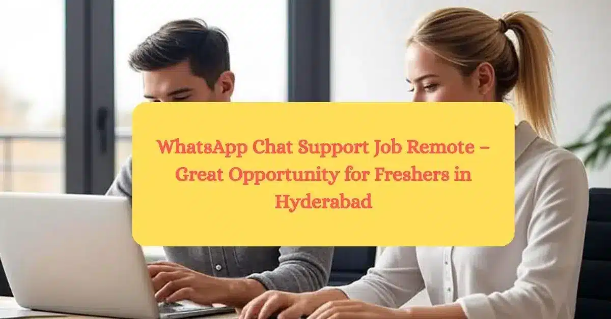 WhatsApp Chat Support Job Remote – Great Opportunity for Freshers in Hyderabad